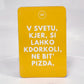 Magnet V SVETU, KJER SI LAHKO KDORKOLI..., barva kurkume